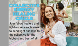 Collective Energy Healing Circle - Join fellow healers and lightworkers each week to send light and love to the collective for the highest and best of all